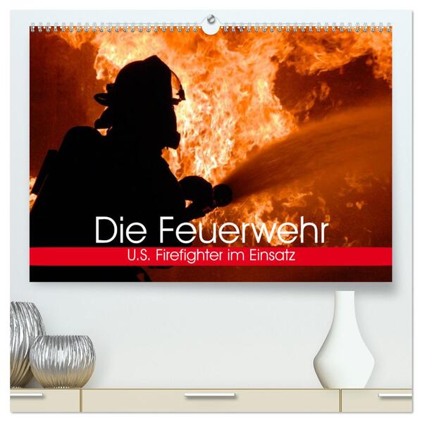 Die Feuerwehr. U.S. Firefighter im Einsatz (hochwertiger Premium Wandkalender 2025 DIN A2 quer) Kunstdruck in Hochglanz