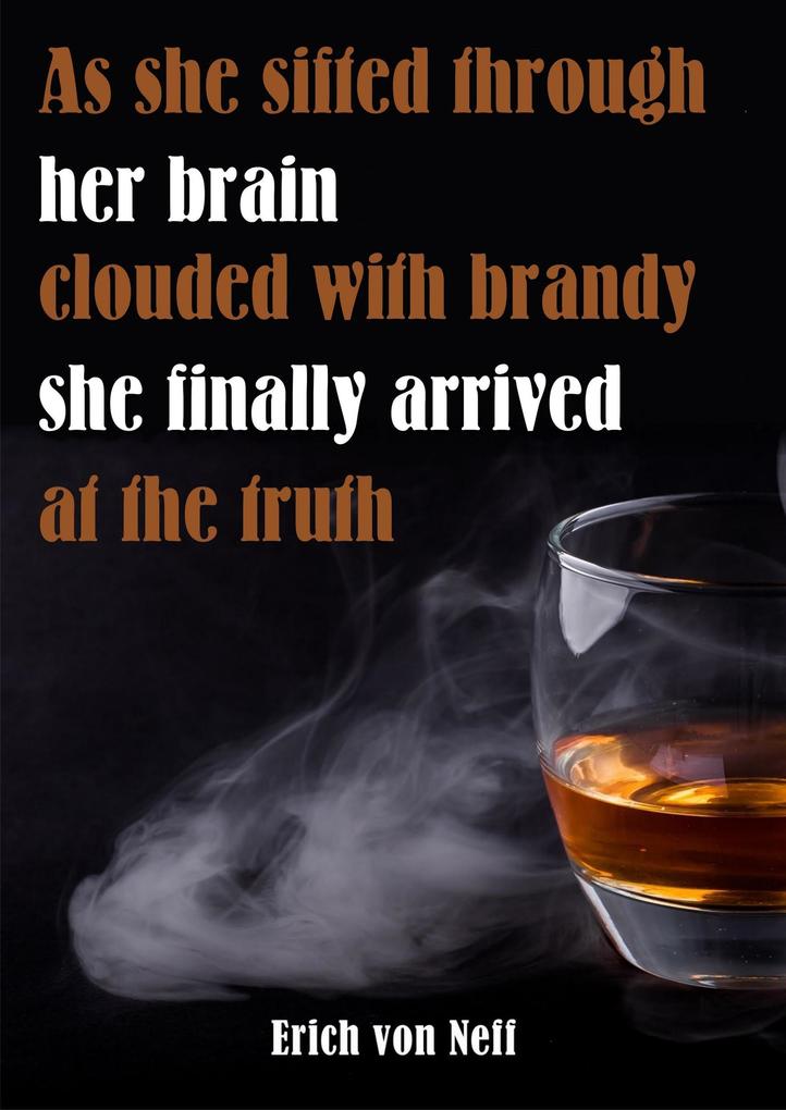As She Sifted Through Her Brain Clouded with Brandy She Finally Arrived at the Truth