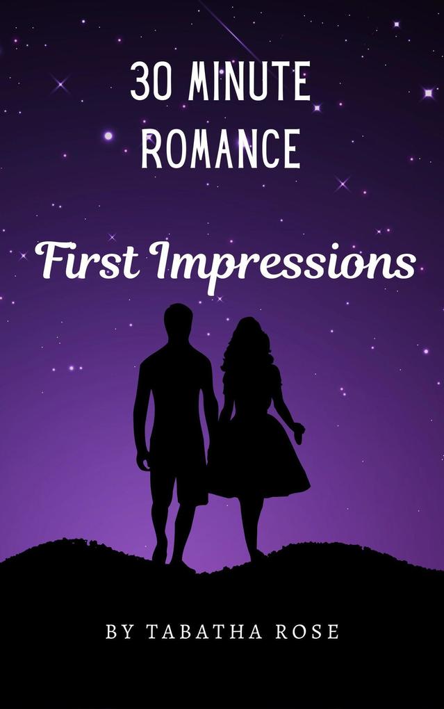 30 Minute Romance- First Impressions (30 Minute stories)