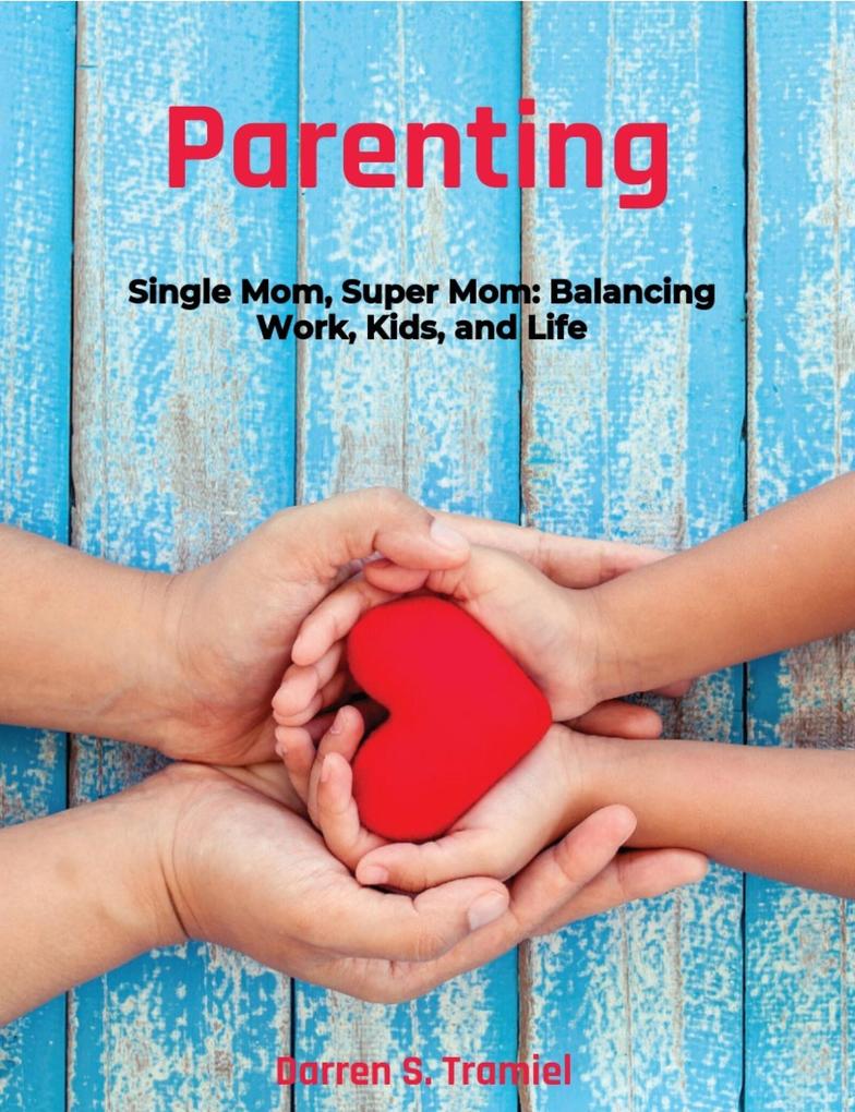 Single Mom Super Mom: Balancing Work Kids and Life