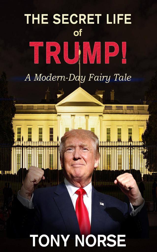 The Secret Life of Trump! A Modern Day Fairy Tale