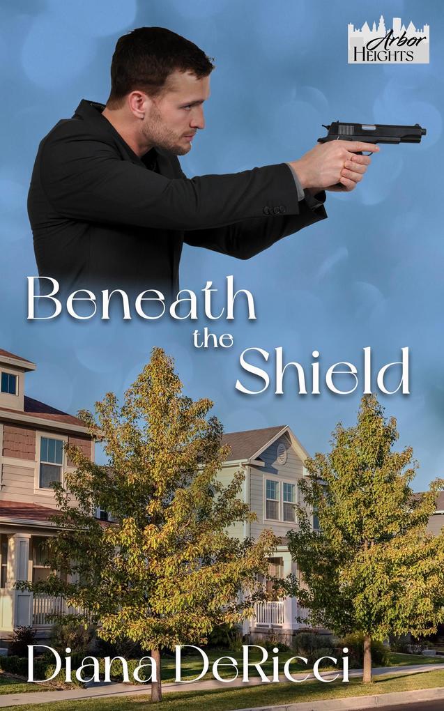 Beneath the Shield (Arbor Heights #1)