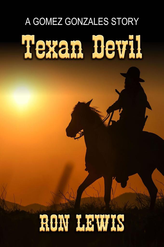The Texan Devil: A Gomez Gonzalez Texas Ranger Short Story