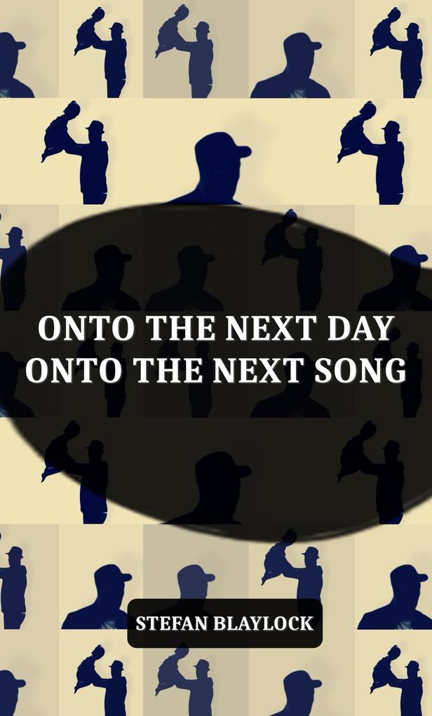 Onto the Next Day Onto the Next Song (LYRICS & POEMS #2)