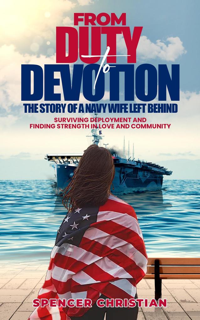 From Duty to Devotion: The Story of a Navy Wife Left Behind