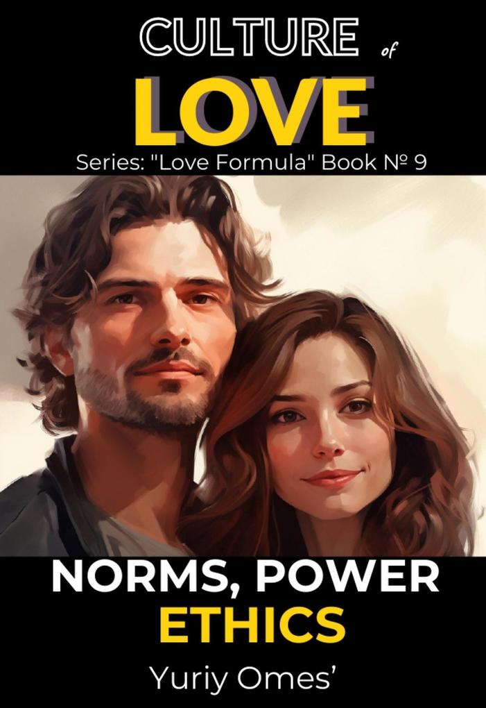 Culture of Love: Norms Power Ethics (Love Formula #9)
