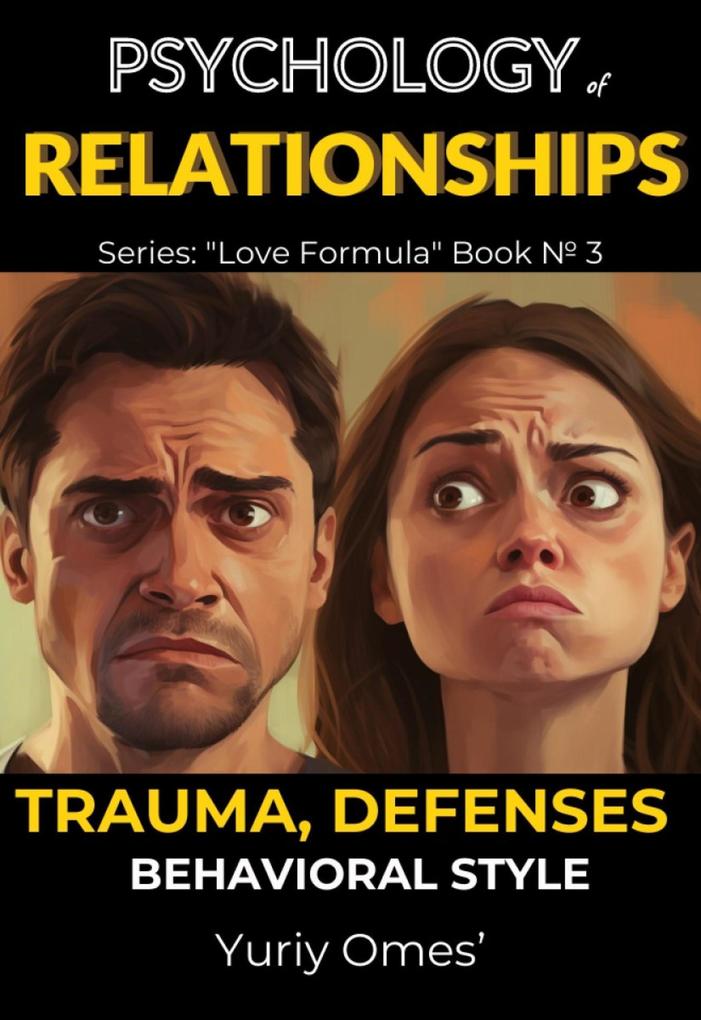 Psychology of Relationships: Trauma Defenses Behavioral Style (Love Formula #3)