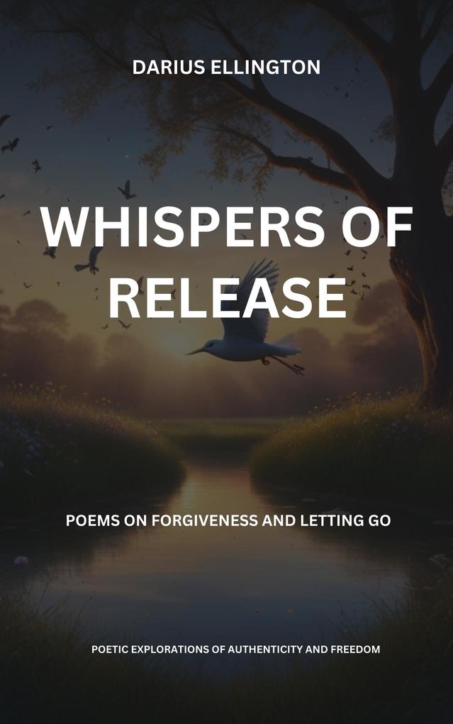Whispers Of Release Poems On Forgiveness And Letting Go (Personal Growth and Self-Discovery #9)