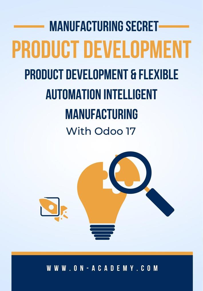 Manufacturing Secret : Product Development and Intelligent Manufacturing For Flexible Automation With Odoo 17 (odoo consultations #1.1)