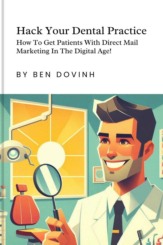 Hack Your Dental Practice: How To Get Patients With Direct Mail Marketing In The Digital Age