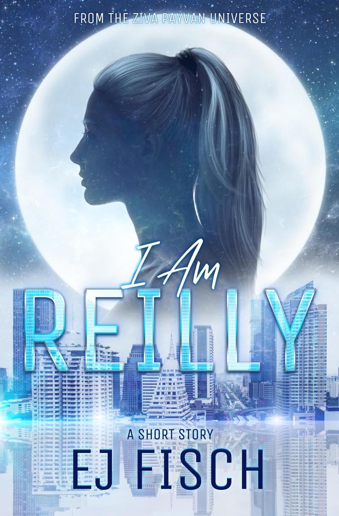 I Am Reilly: A Short Story (Ziva Payvan #1.5)