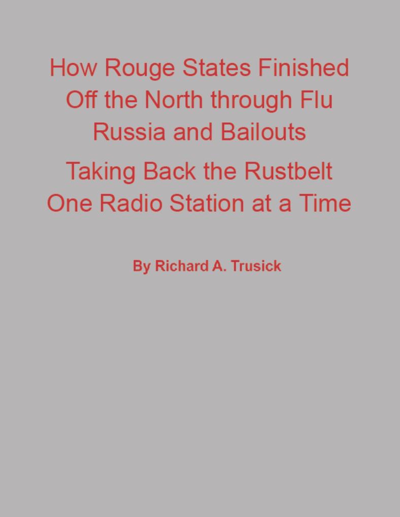 How Rouge States Finished Off the North through Flu Russia and Bailouts Taking Back the Rustbelt One Radio Station at a Time
