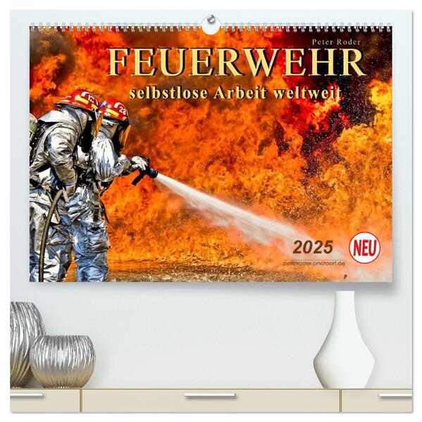 Feuerwehr - selbstlose Arbeit weltweit (hochwertiger Premium Wandkalender 2025 DIN A2 quer) Kunstdruck in Hochglanz