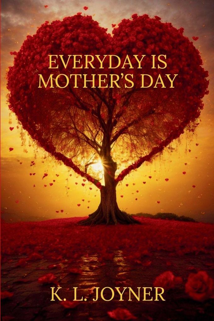 EVERYDAY IS MOTHER'S DAY