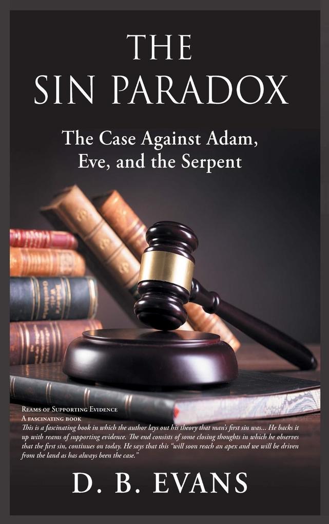 The Sin Paradox the case against Adam Eve and the Serpent