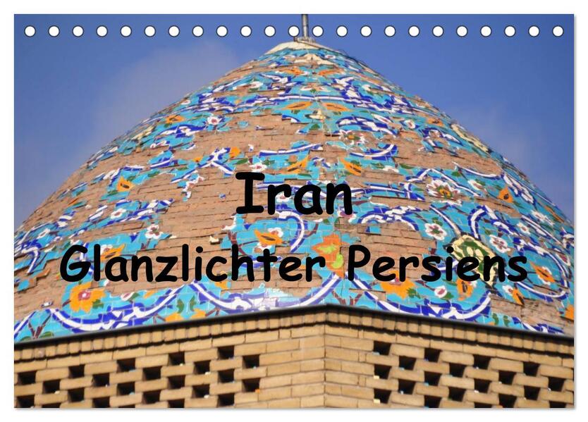Iran - Glanzlichter Persiens (Tischkalender 2025 DIN A5 quer) CALVENDO Monatskalender