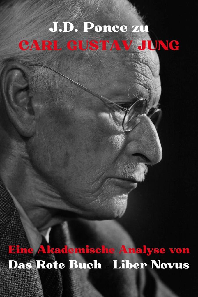 J.D. Ponce zu Carl Gustav Jung: Eine Akademische Analyse von Das Rote Buch - Liber Novus (Psychologie #1)