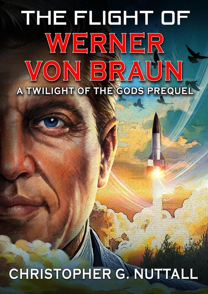 The Flight of Werner von Braun (Twilight of the Gods #4)