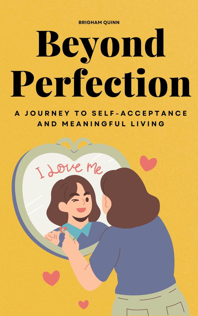 Beyond Perfection - A Journey To Self-Acceptance And Meaningful Living