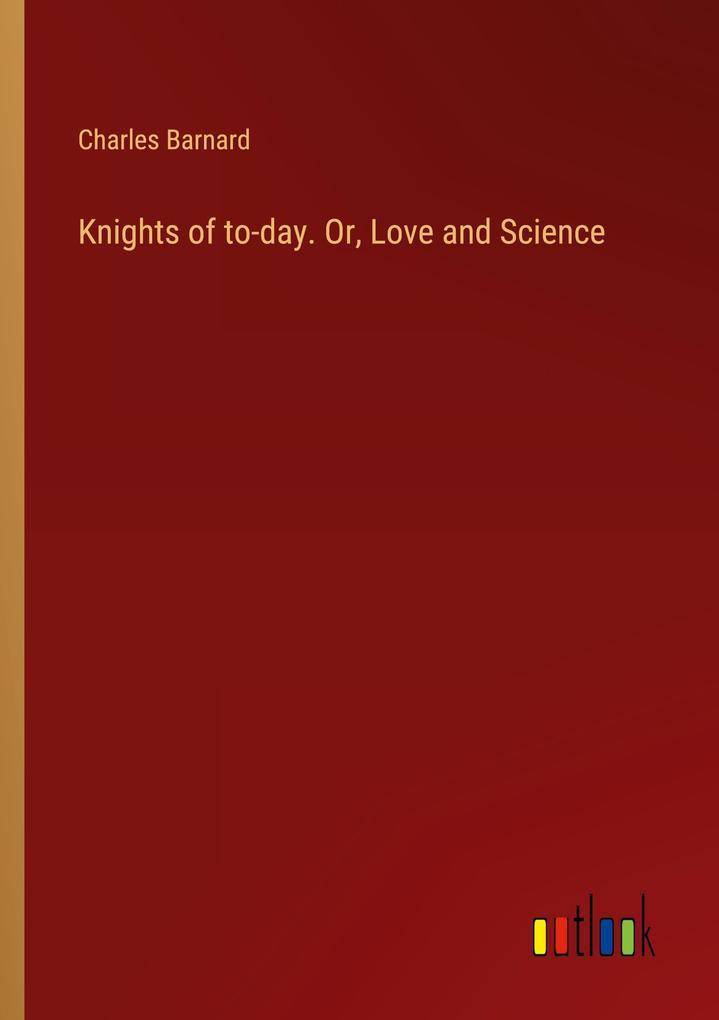 Knights of to-day. Or Love and Science