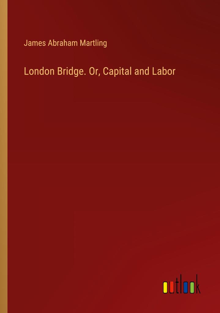 London Bridge. Or Capital and Labor