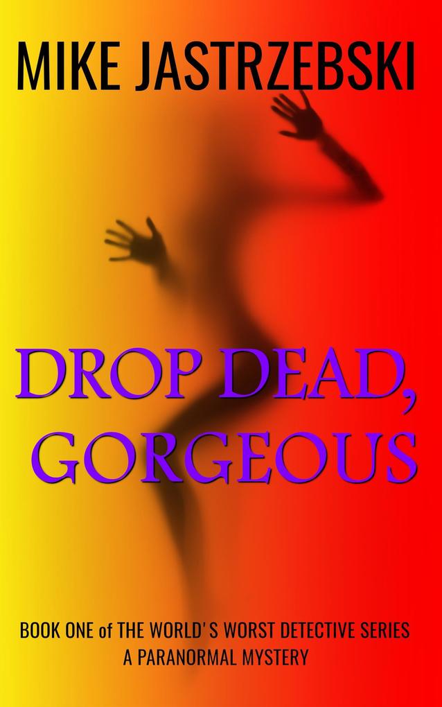 Drop Dead Gorgeious (The World‘s Worst Detective #1)
