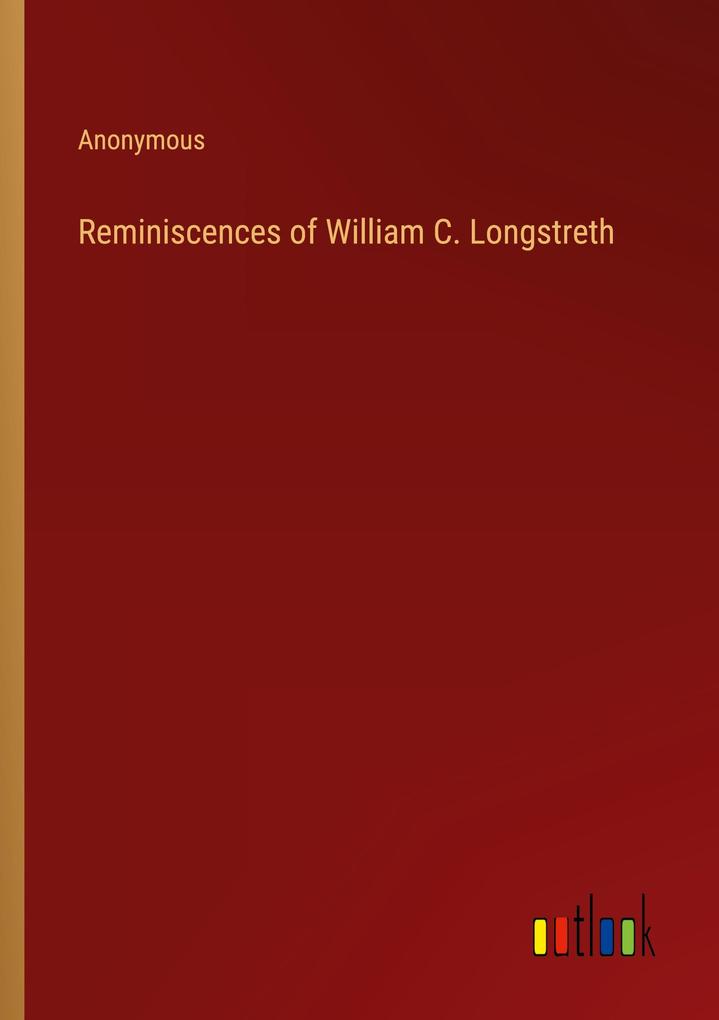 Reminiscences of William C. Longstreth
