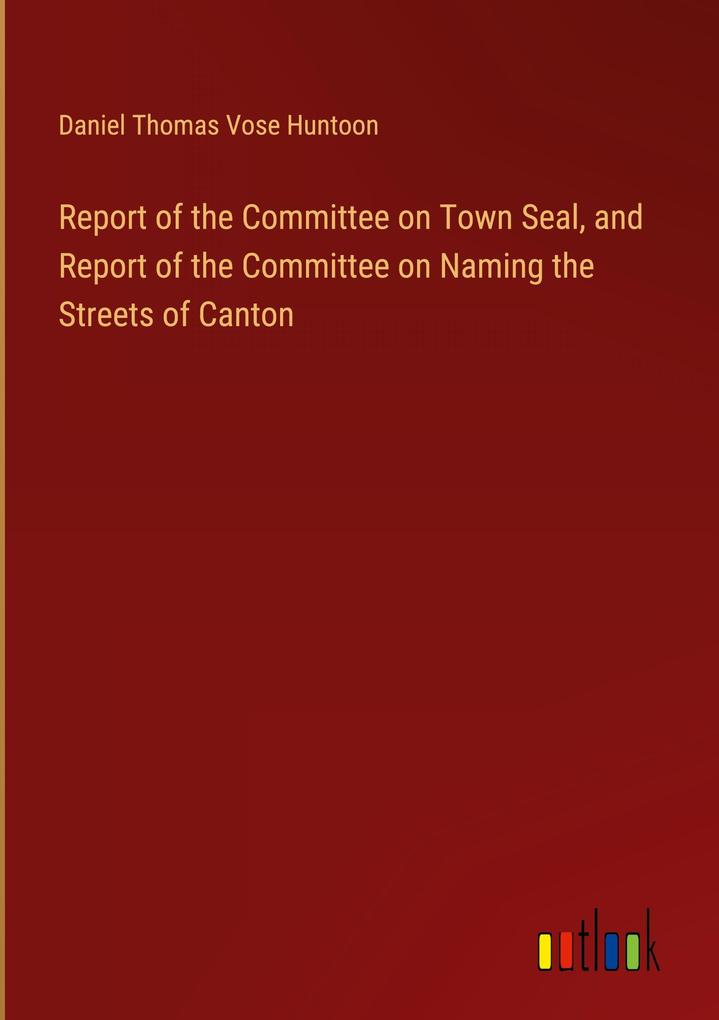 Report of the Committee on Town Seal and Report of the Committee on Naming the Streets of Canton