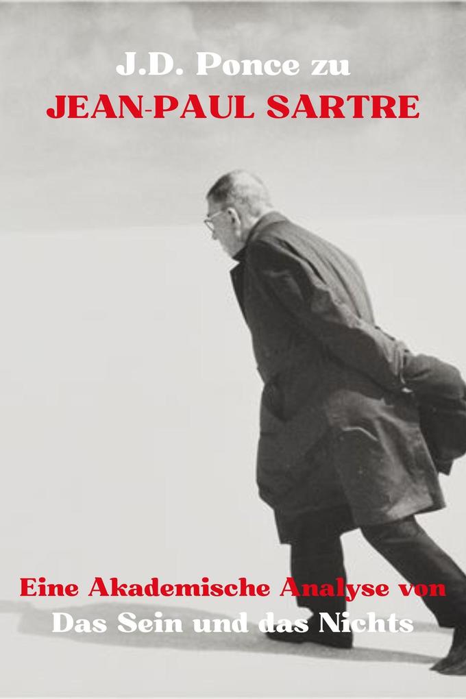 J.D. Ponce zu Jean-Paul Sartre: Eine Akademische Analyse von Das Sein und das Nichts (Existentialismus #2)