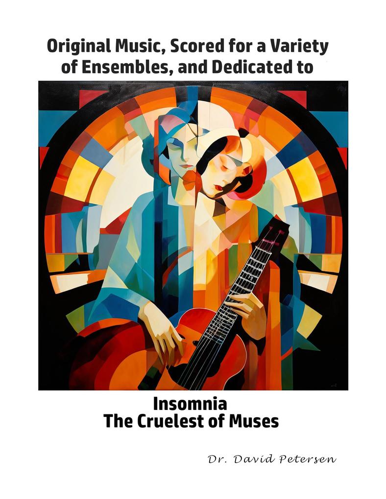 Original Music Scored for a Variety of Ensembles and Dedicated to Insomnia The Cruelest of Muses (Music Scores #6)