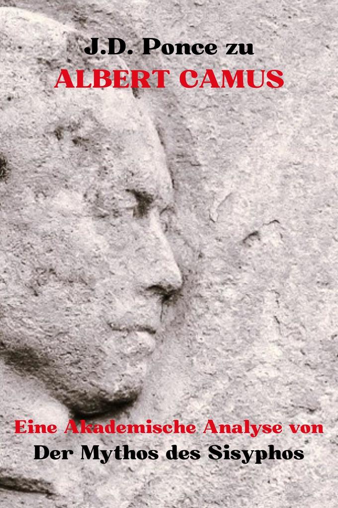 J.D. Ponce zu Albert Camus: Eine Akademische Analyse von Der Mythos des Sisyphos (Existentialismus #3)