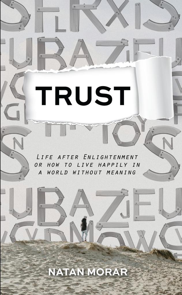 Trust: Life after Enlightenment or How to Live Happily in a World without Meaning