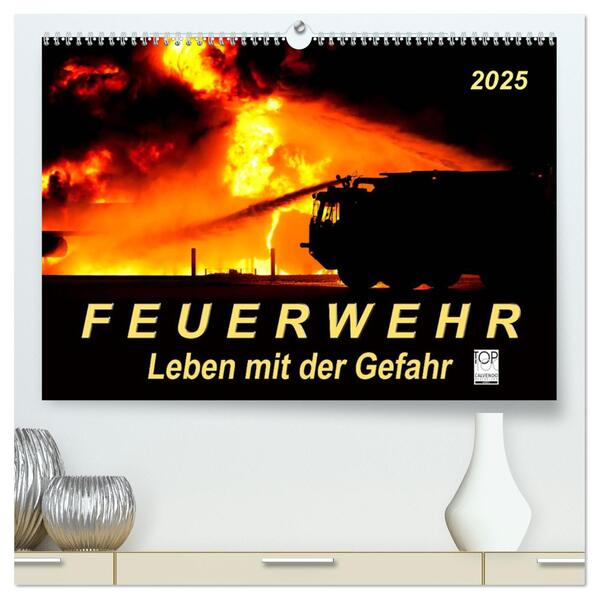 Feuerwehr - Leben mit der Gefahr (hochwertiger Premium Wandkalender 2025 DIN A2 quer) Kunstdruck in Hochglanz
