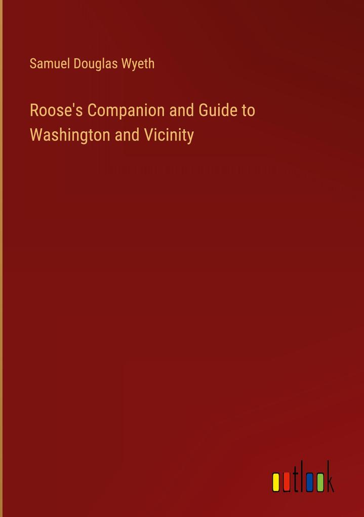 Roose‘s Companion and Guide to Washington and Vicinity