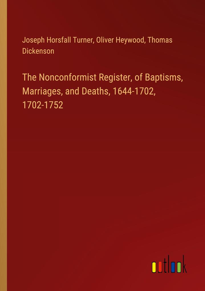 The Nonconformist Register of Baptisms Marriages and Deaths 1644-1702 1702-1752