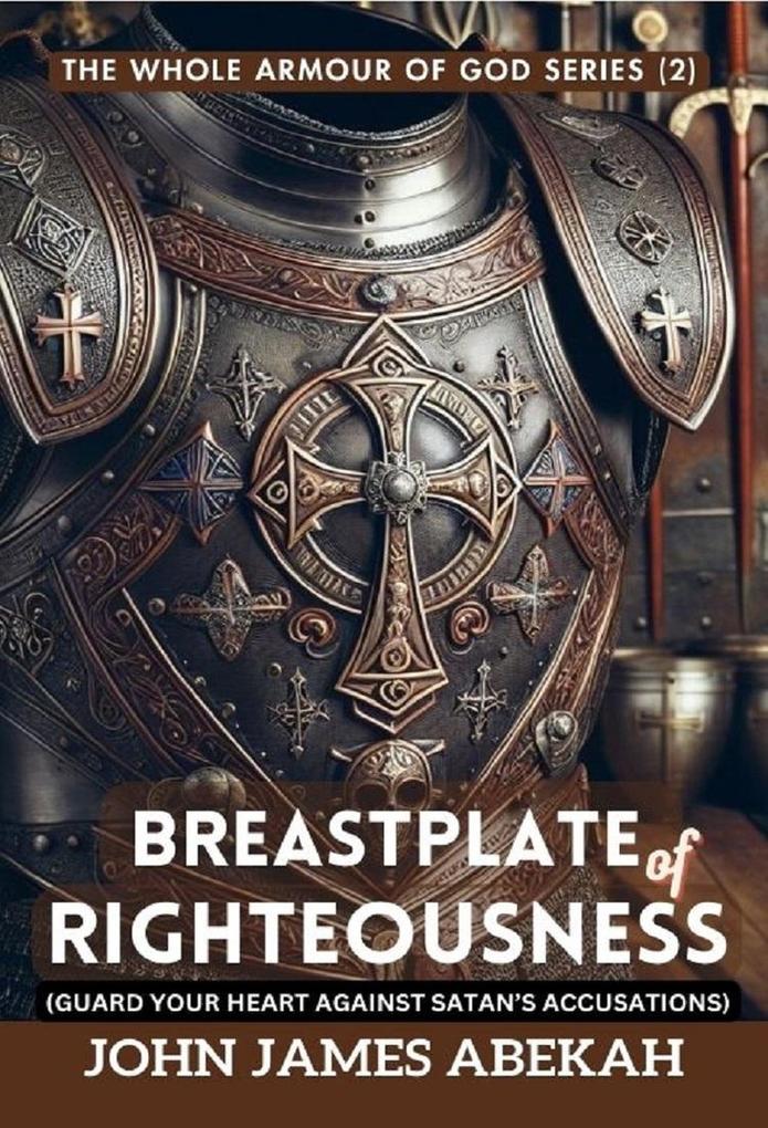 Breastplate Of Righteousness (Guard Your Heart Against Satan‘s Accusations)