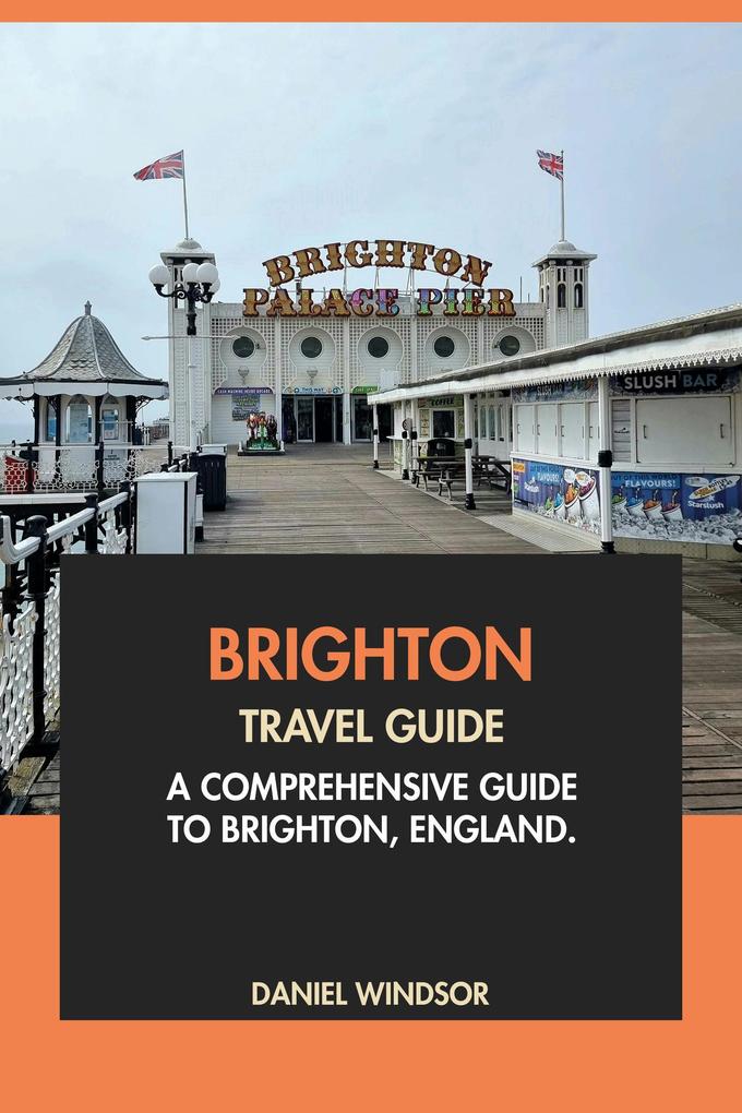 Brighton Travel Guide: A Comprehensive Guide to Brighton England