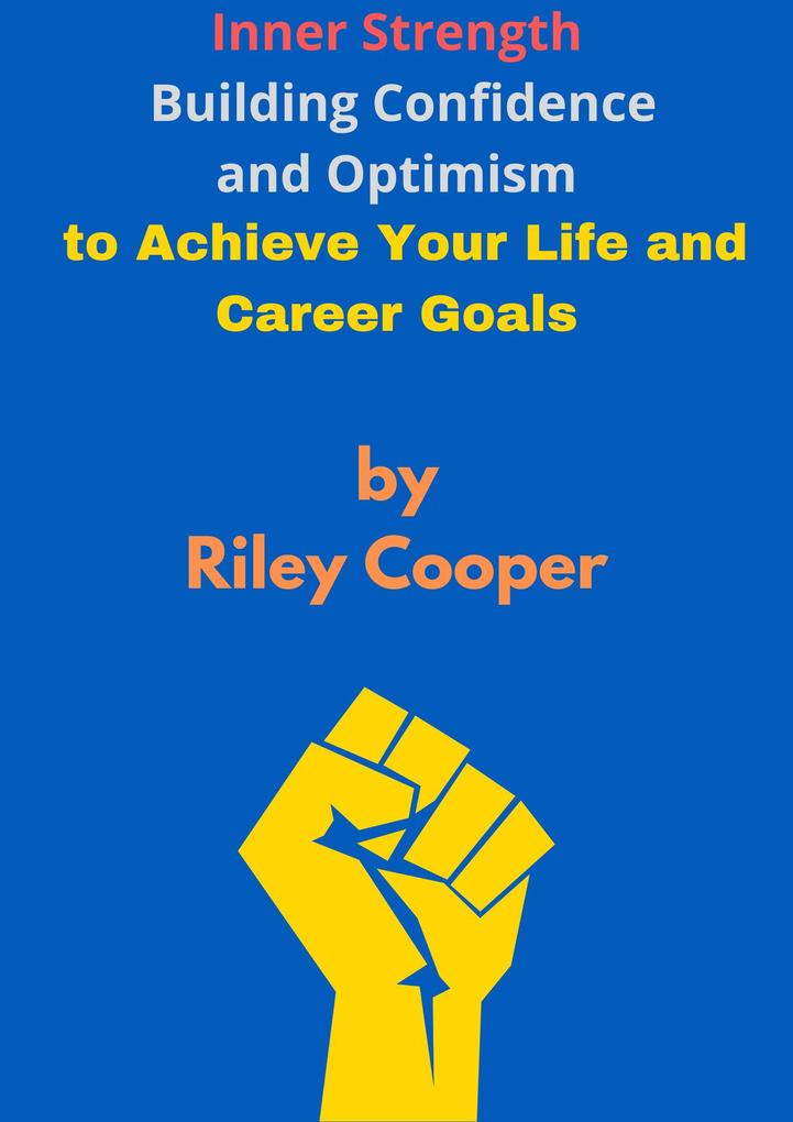 Inner Strength: Building Confidence and Optimism to Achieve Your Life and Career Goals