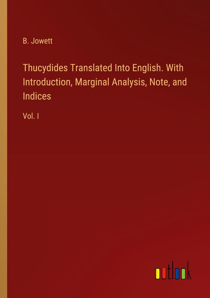 Thucydides Translated Into English. With Introduction Marginal Analysis Note and Indices