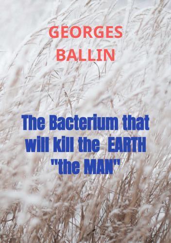 The Bacterium that will kill the EARTH 'the MAN'