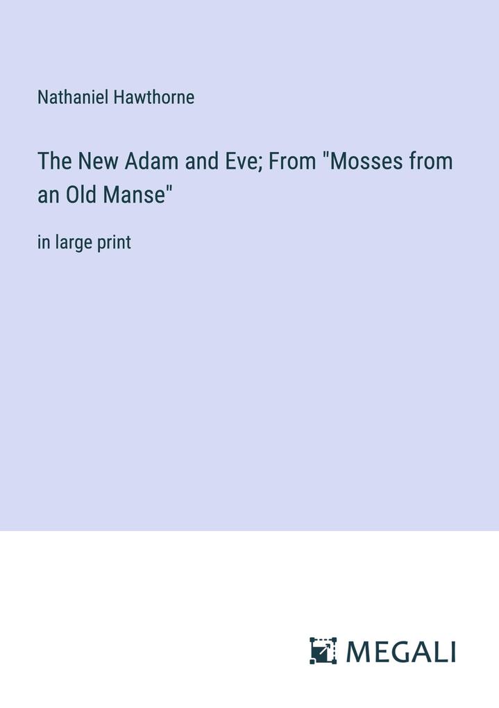The New Adam and Eve; From Mosses from an Old Manse