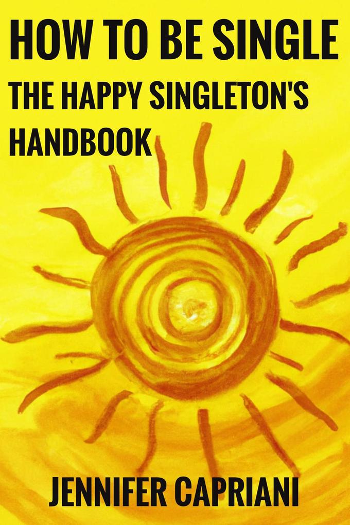 How To Be Single: The Happy Singleton‘s Handbook