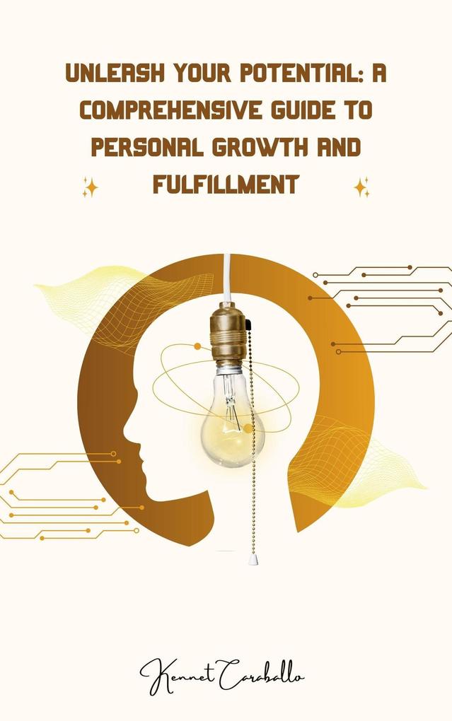 Unleash Your Potential: A Comprehensive Guide to Personal Growth and Fulfillment