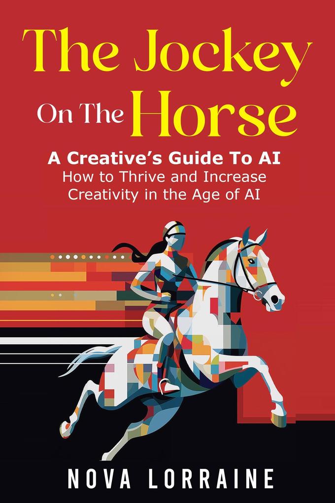 The Jockey on the Horse - A Creative‘s Guide to AI