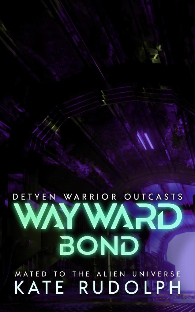 Wayward Bond: Mated to the Alien Universe (Detyen Warrior Outcasts #3)