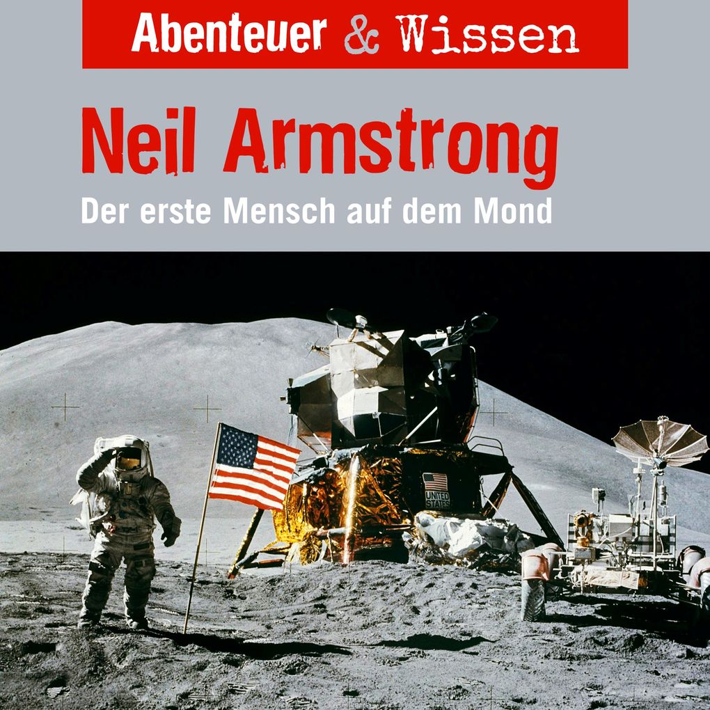 Abenteuer & Wissen Neil Armstrong - Der Erste Mensch auf dem Mond