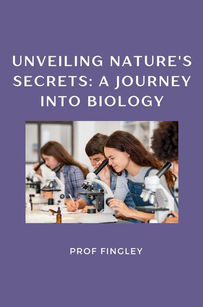 Unveiling Nature‘s Secrets: A Journey into Biology