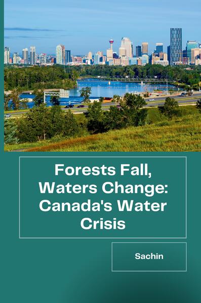 Forests Fall Waters Change: Canada's Water Crisis