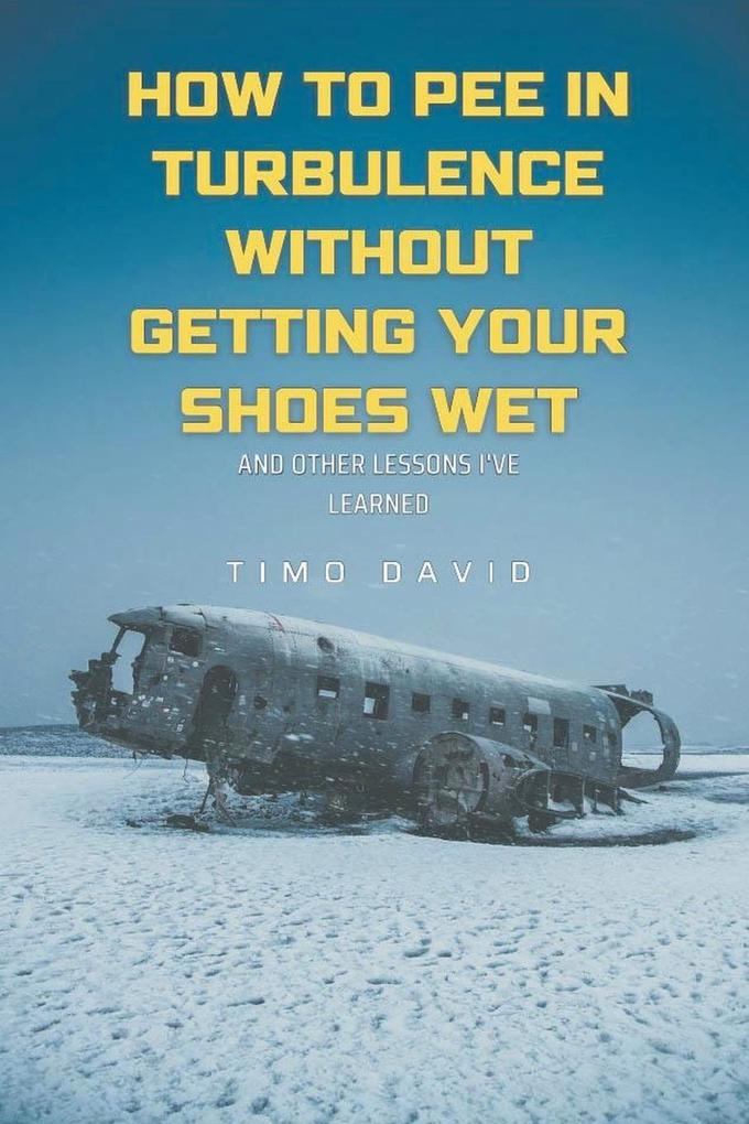 How to Pee in Turbulence Without Getting Your Shoes Wet