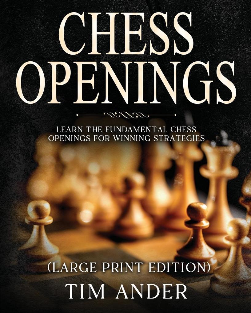 Chess Openings For Beginners (Large Print Edition)